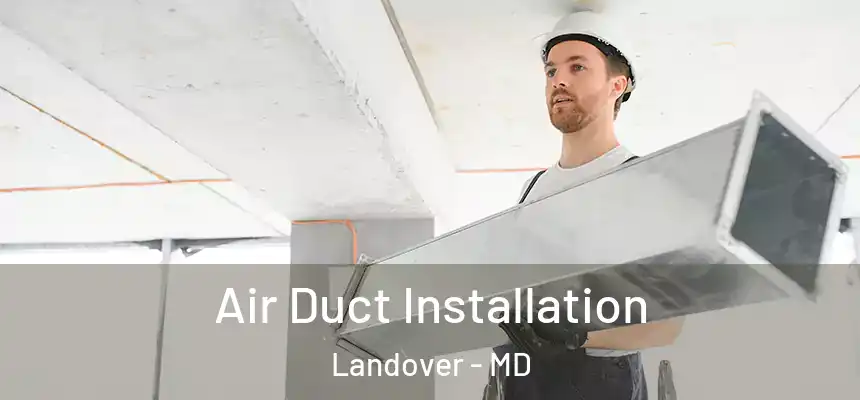  Air Duct Installation Landover - MD