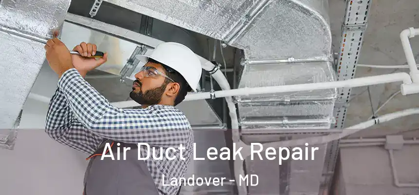 Air Duct Leak Repair Landover - MD