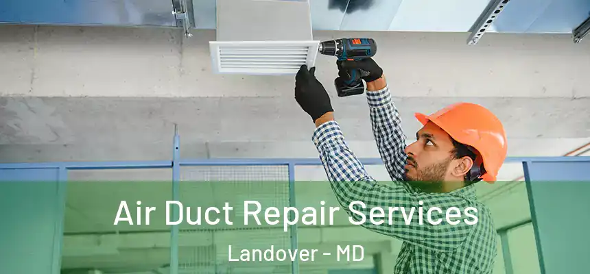 Air Duct Repair Services Landover - MD