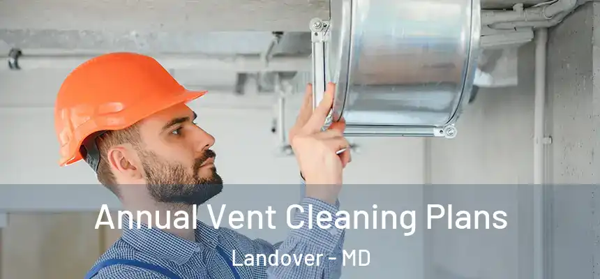  Annual Vent Cleaning Plans Landover - MD
