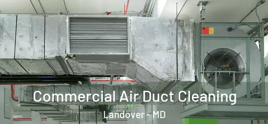  Commercial Air Duct Cleaning Landover - MD