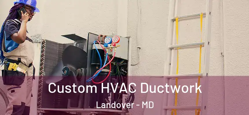  Custom HVAC Ductwork Landover - MD