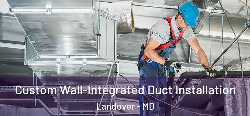  Custom Wall-Integrated Duct Installation Landover - MD