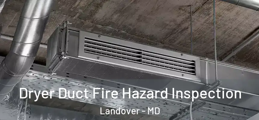  Dryer Duct Fire Hazard Inspection Landover - MD