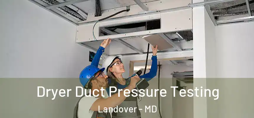 Dryer Duct Pressure Testing Landover - MD