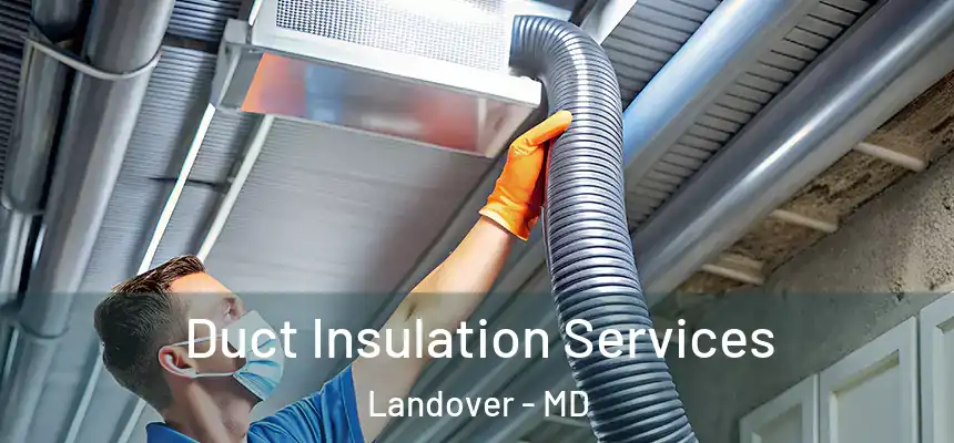 Duct Insulation Services Landover - MD