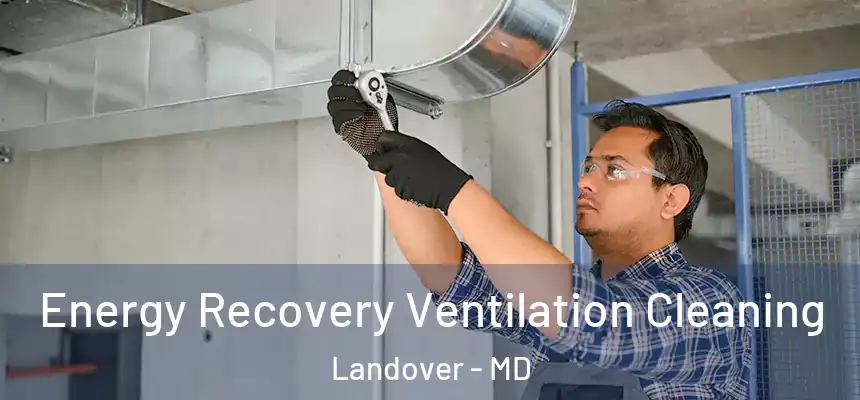  Energy Recovery Ventilation Cleaning Landover - MD
