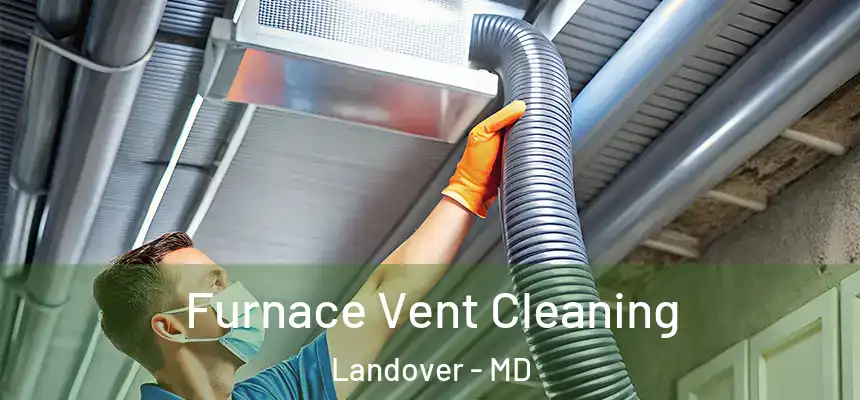  Furnace Vent Cleaning Landover - MD