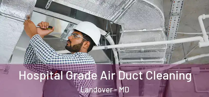 Hospital Grade Air Duct Cleaning Landover - MD