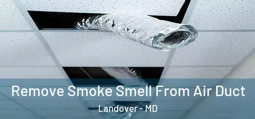  Remove Smoke Smell From Air Duct Landover - MD