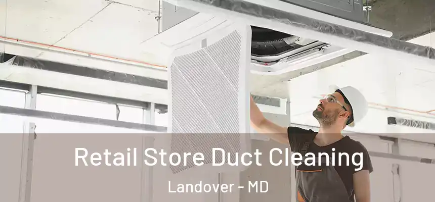  Retail Store Duct Cleaning Landover - MD