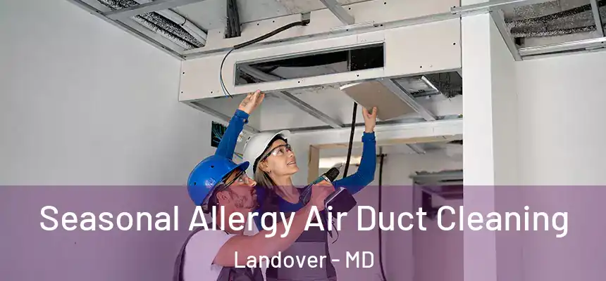 Seasonal Allergy Air Duct Cleaning Landover - MD