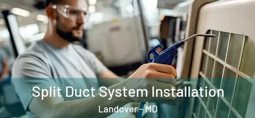  Split Duct System Installation Landover - MD