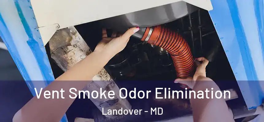  Vent Smoke Odor Elimination Landover - MD