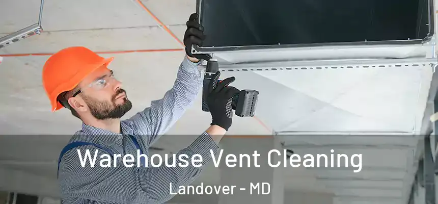  Warehouse Vent Cleaning Landover - MD