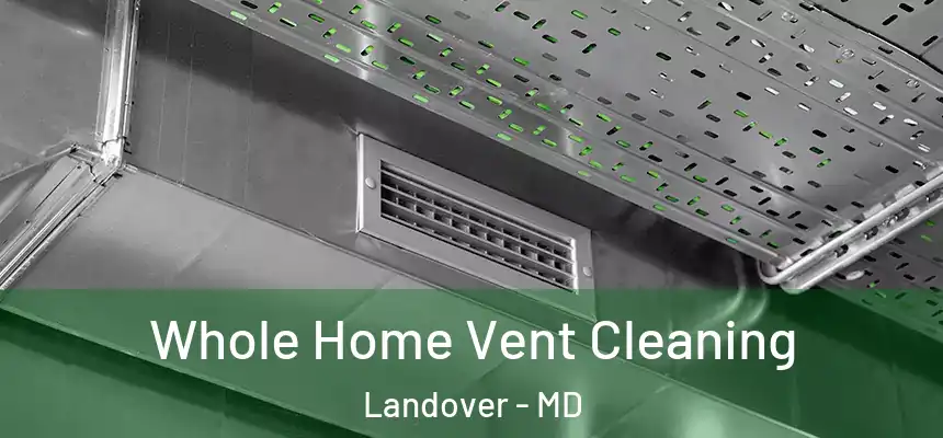 Whole Home Vent Cleaning Landover - MD