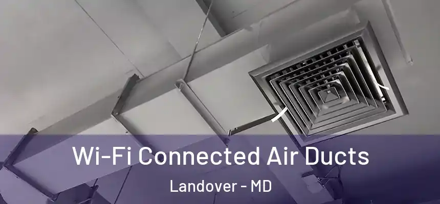  Wi-Fi Connected Air Ducts Landover - MD